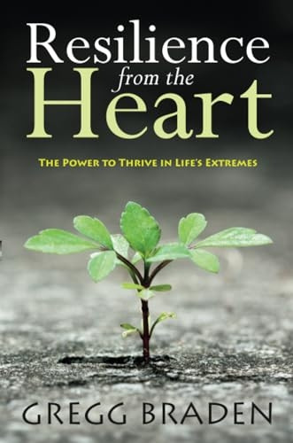 Resilience from the Heart: The Power to Thrive in Life's Extremes
