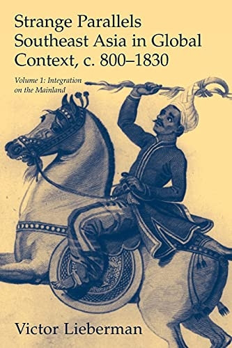 Strange Parallels: Volume 1, Integration on the Mainland: Southeast Asia in Global Context, c. 8001830: Southeast Asia in Global Context, C. 800-1830: ... v. 1 (Studies in Comparative World History)