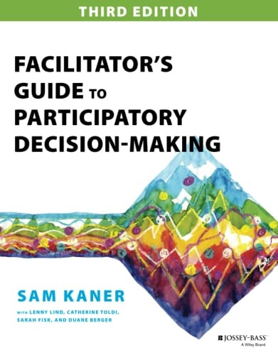 Facilitator's Guide to Participatory Decision-Making (Jossey-Bass Business & Management Series)