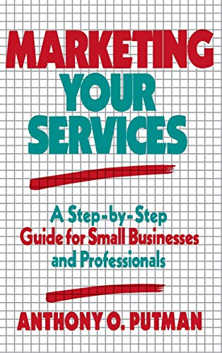 Marketing Your Services: A Step-by-step Guide for Small Businesses and Professionals