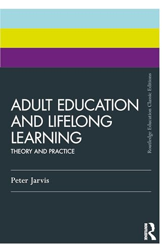 Adult Education and  Lifelong Learning: Theory  and Practice (Routledge  Education Classic Edition)