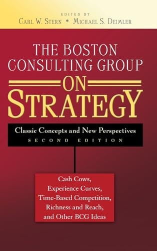 The Boston Consulting Group on Strategy: Classic Concepts and New Perspectives