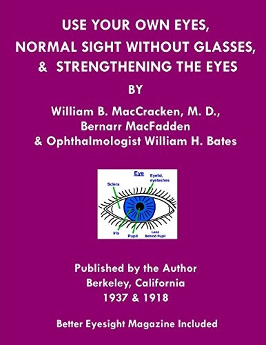 Use Your Own Eyes, Normal Sight Without Glasses & Strengthening the Eyes : Better Eyesight Magazine by Ophthalmologist William H. Bates (Black & White Edition)