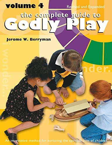 The Complete Guide to Godly Play: Volume 4, Revised and Expanded (Godly Play)