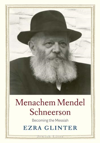 Menachem Mendel Schneerson:  Becoming the Messiah  (Jewish Lives)