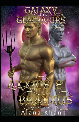 Axxios and Braxxus: Book Six in the Galaxy Gladiators Alien Abduction Romance Series (BBW Menage) (Galaxy Gladiators Alien Abduction Romance)