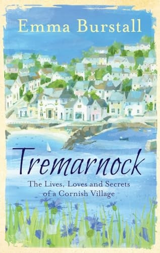 Tremarnock: The Lives, Loves and Secrets of a Cornish Village