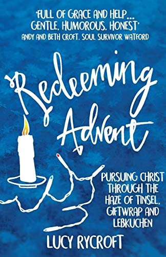 Redeeming Advent: pursuing  - Christ through the haze of -  tinsel, giftwrap and  - Lebkuchen