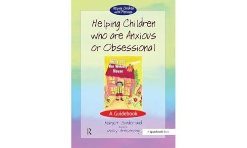 Helping Children Who Are Anxious or Obsessional: A Guidebook