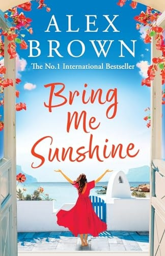 Bring Me Sunshine: A BRAND NEW uplifting and escapist romance from the NUMBER ONE INTERNATIONAL BESTSELLER Alex Brown for summer 2024