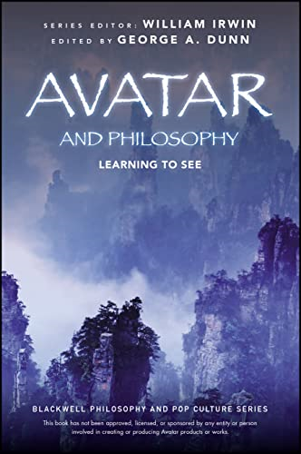 Avatar and Philosophy: Learning to See (The Blackwell Philosophy and Pop Culture Series)