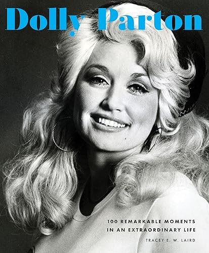 Dolly Parton: 100 Remarkable Moments in an Extraordinary Life: Volume 2 (100 Remarkable Moments)