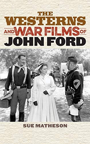 The Westerns and War Films of John Ford (Film and History)