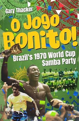 O Jogo Bonito!: Brazil's 1970 World Cup Samba Party