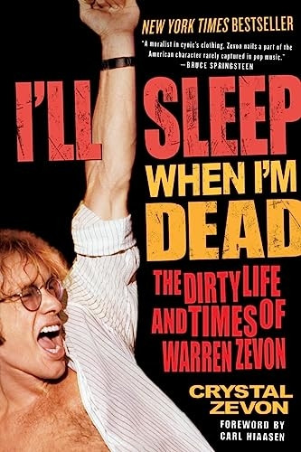 I'll Sleep When I'm Dead: The Life and Times of Warren Zevon