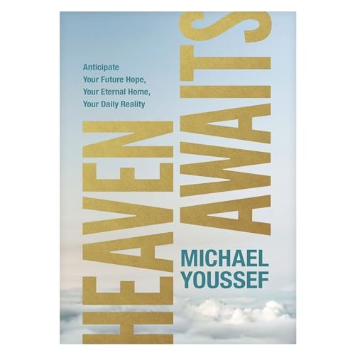 Heaven Awaits: Anticipate Your Future Hope, Your Eternal Home, Your Daily Reality