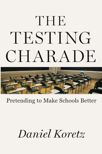 The Testing Charade: Pretending to Make Schools Better