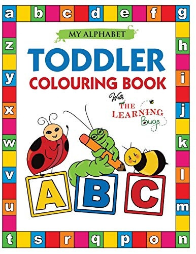 My Alphabet Toddler Colouring Book with The Learning Bugs: Fun Colouring Books for Toddlers & Kids Ages 2, 3, 4 & 5 - Teaches ABC, Letters & Words for Kindergarten & Preschool Prep Success (Learning Bugs Kids Books)