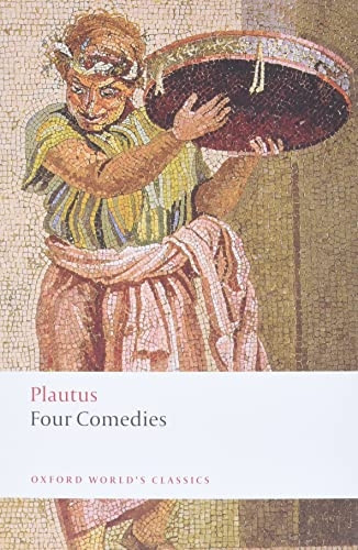 Four Comedies:  The Braggart Soldier ,  The Brothers Menaechmus ,  The Haunted House ,  The Pot of Gold  (Oxford World's Classics)