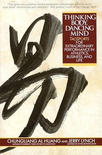 Thinking Body, Dancing Mind: Taosports for Extraordinary Performance in Athletics, Business and Life