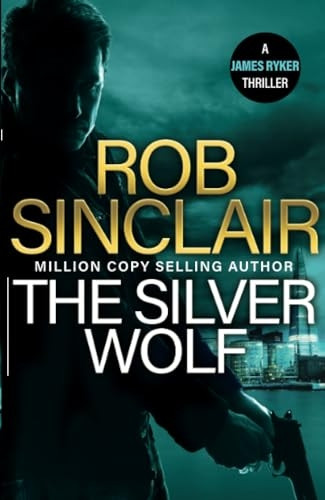 The Silver Wolf: The INTENSE and TWISTING action thriller from bestseller Rob Sinclair for 2024 (James Ryker Series The)