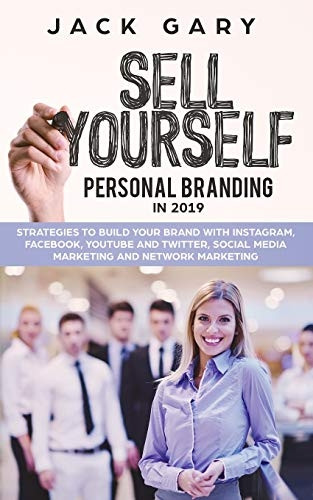Personal Branding in 2019: Strategies to Build Your Brand with Instagram, Facebook, Youtube and Twitter, Social Media Marketing and Network Marketing (Social Media Marketing, Personal Brand)