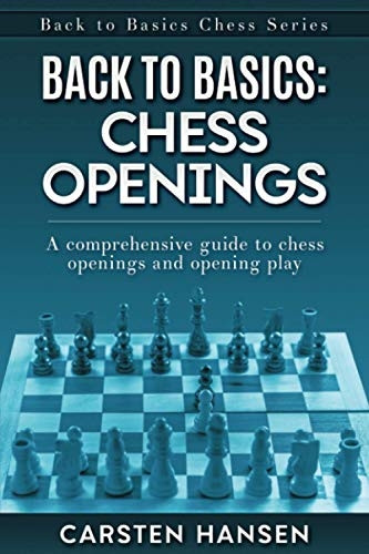Back to Basics: Chess  - Openings: A comprehensive  - guide to chess openings  - and opening play (Back to  - Basics Chess)