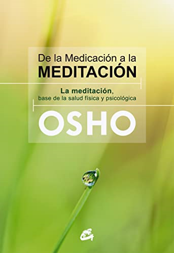 De la medicación a la meditación : la meditación, base de la salud física y psicológica