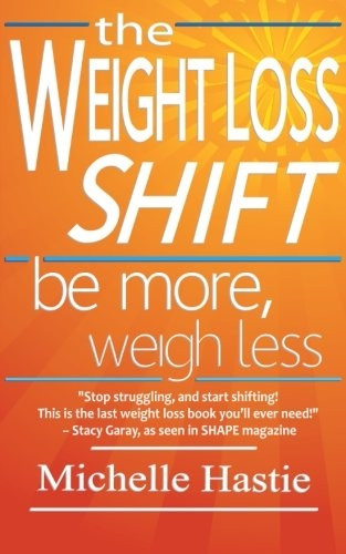 The Weight Loss Shift: Be More, Weigh Less
