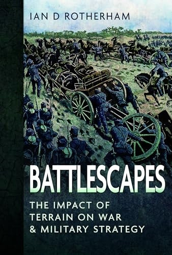 Battlescapes: The Impact of Terrain on War and Military Strategy
