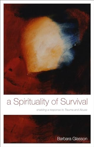 A Spirituality of Survival: Enabling a Response to Trauma and Abuse