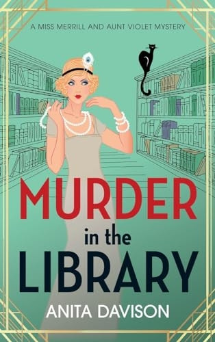 Murder in the Library: The BRAND NEW instalment in Anita Davison's completely addictive historical cozy mystery series for 2024 (Miss Merrill and Aunt Violet Mysteries)