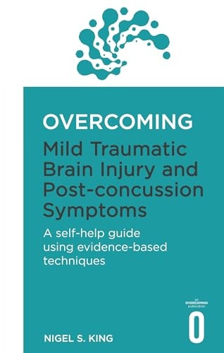 Overcoming Mild Traumatic Brain Injury and Post-Concussion Symptoms: A self-help guide using evidence-based techniques...
