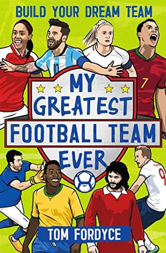 My Greatest Football Team Ever: Build Your Dream Team
