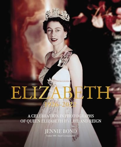 Elizabeth: A Celebration in Photographs of Elizabeth II's Life & Reign