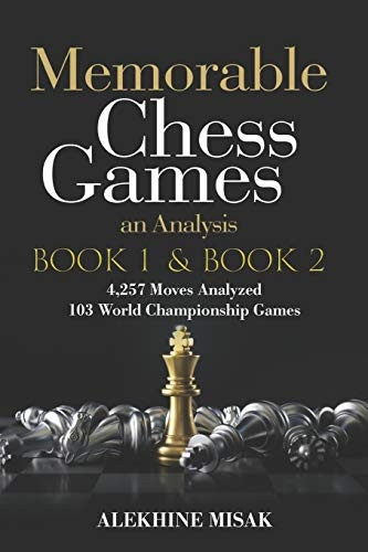 Memorable Chess Games: Book 1 & 2 - An Analysis 4,257 Moves Analyzed 103 World Class Matches Chess for Beginners Intermediate & Experts World Championship & Other Games Strategy Tactics Gift Books Visualize Some of the Grand Masters Matches (Chess Bo