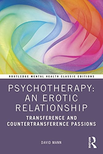 Psychotherapy: An Erotic Relationship: Transference and Countertransference Passions (Routledge Mental Health Classic Editions)