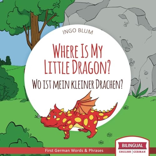 Where Is My Little Dragon? - Wo Ist Mein Kleiner Drachen?: English German Bilingual Children's Picture Book (Where Is...?)