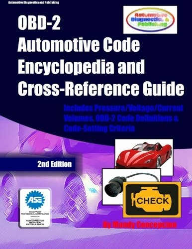 Obd-2 Automotive Code Encyclopedia and Cross-Reference Guide: Includes Volume/Voltage/Current/Pressure Reference and Obd-2 Codes