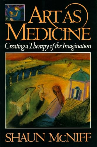 Art As Medicine: Creating a Therapy of the Imagination