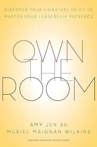Own the Room: Discover Your Signature Voice to Master Your Leadership Presence
