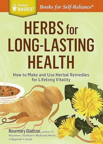 Herbs for Long-Lasting Health: How to Make and Use Herbal Remedies for Lifelong Vitality. a Storey Basics(r) Title