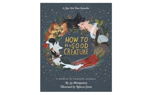 How to be a Good Creature: A Memoir in Thirteen Animals