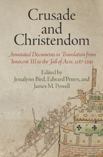 Crusade and Christendom: Annotated Documents in Translation from Innocent III to the Fall of Acre, 1187-1291 (...