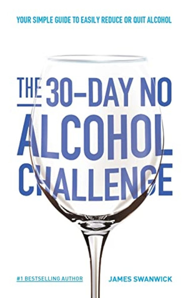 The 30-Day No Alcohol Challenge: Your Simple Guide to Easily Reduce or Quit Alcohol