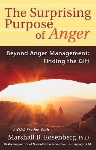 Surprising Purpose of Anger: Beyond Anger Management, Finding the Gift (Nonviolent Communication Guides)