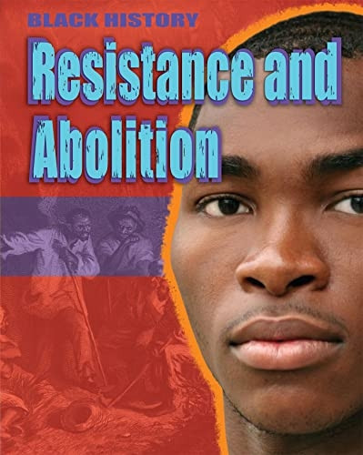Black History: Resistance and Abolition (Black History)