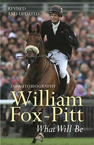 What Will Be: William Fox-Pitt Autobiography: The Autobiography