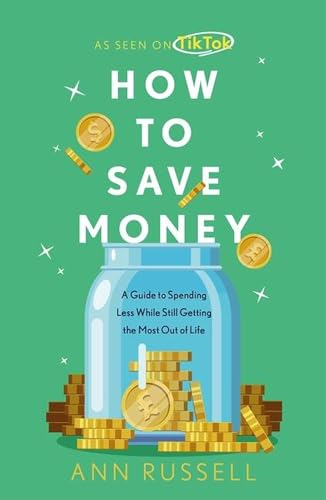 How to Save Money: A Guide to Spending Less While Still Getting the Most Out of Life