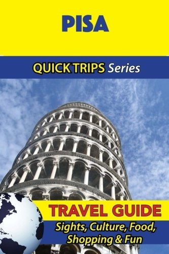 Pisa Travel Guide (Quick Trips Series): Sights, Culture, Food, Shopping & Fun